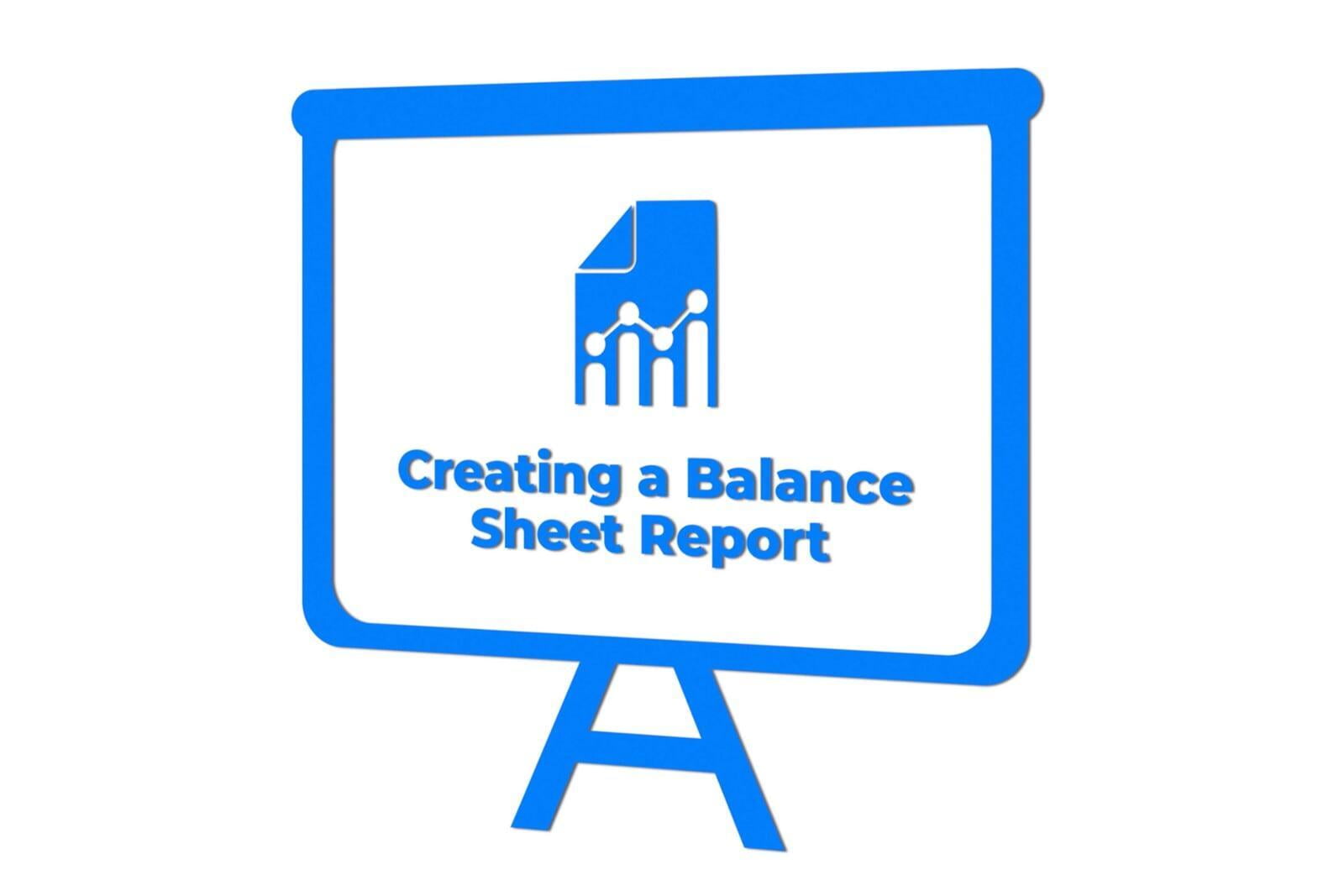 How To Create A Balance Sheet Report
