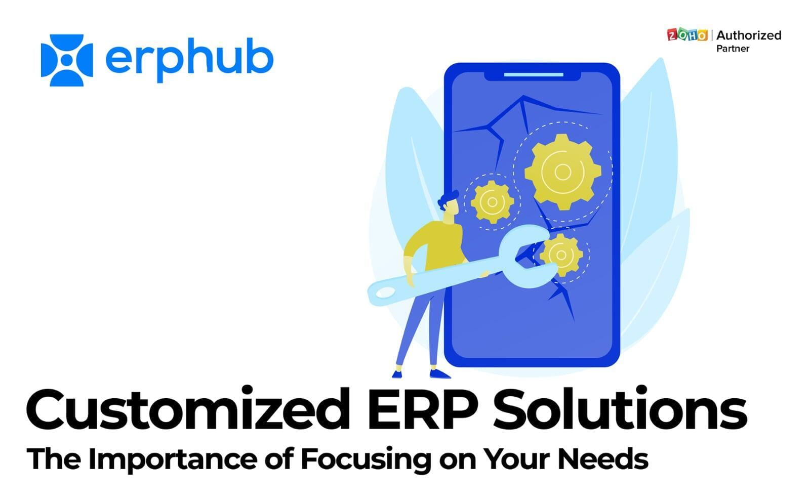 Customized ERP Solutions: The Importance of Focusing on Your Needs