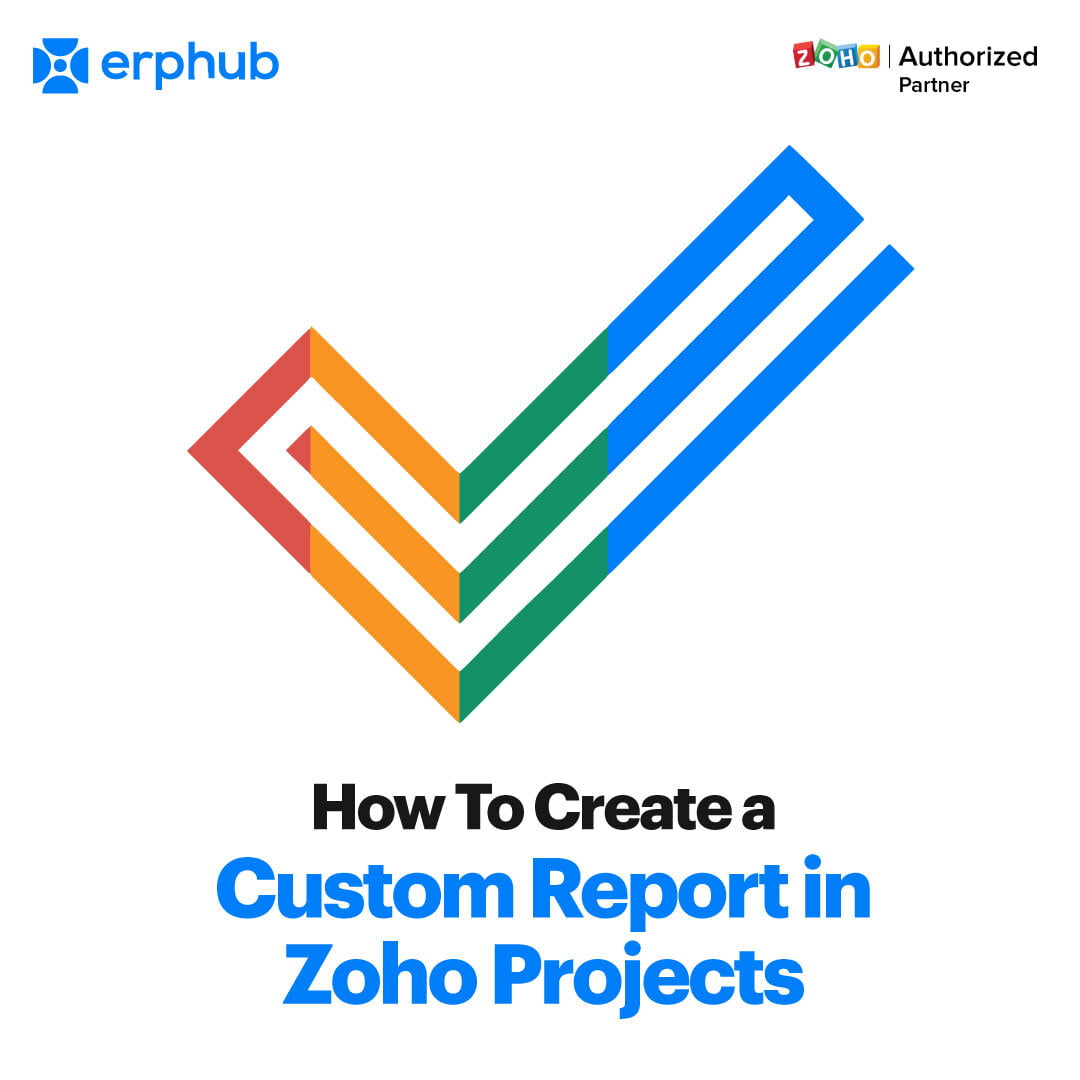 Create a Custom Report in Zoho Projects | Erphub