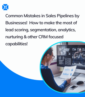Common Mistakes Businesses Make in Sales Pipelines - and how to make the most of lead scoring, segmentation, analytics, nurturing and other CRM focused aspects! 